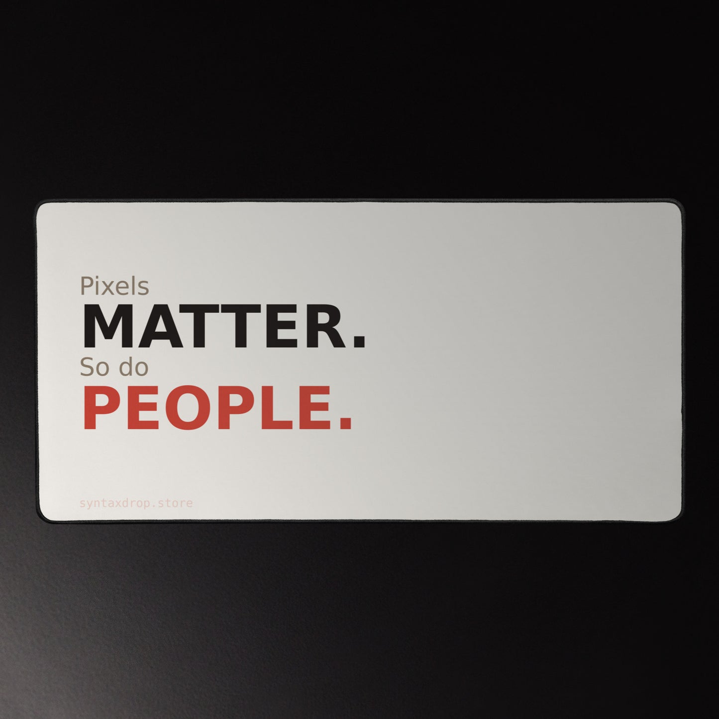Frontend developer desk mat on cream background with bold black and red left-aligned typography reading Pixels Matter So Do People