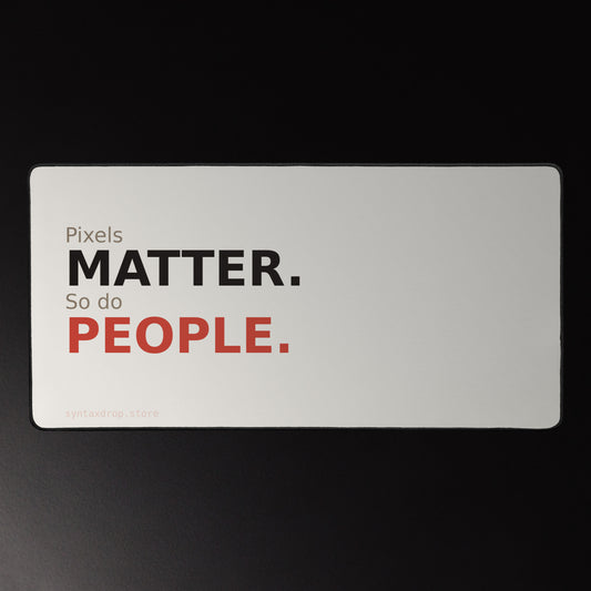 Frontend developer desk mat on cream background with bold black and red left-aligned typography reading Pixels Matter So Do People
