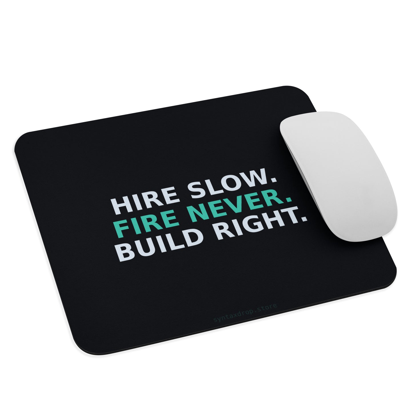 Tech recruiter mouse pad on black background with bold white and cyan typography reading Hire Slow Fire Never Build Right