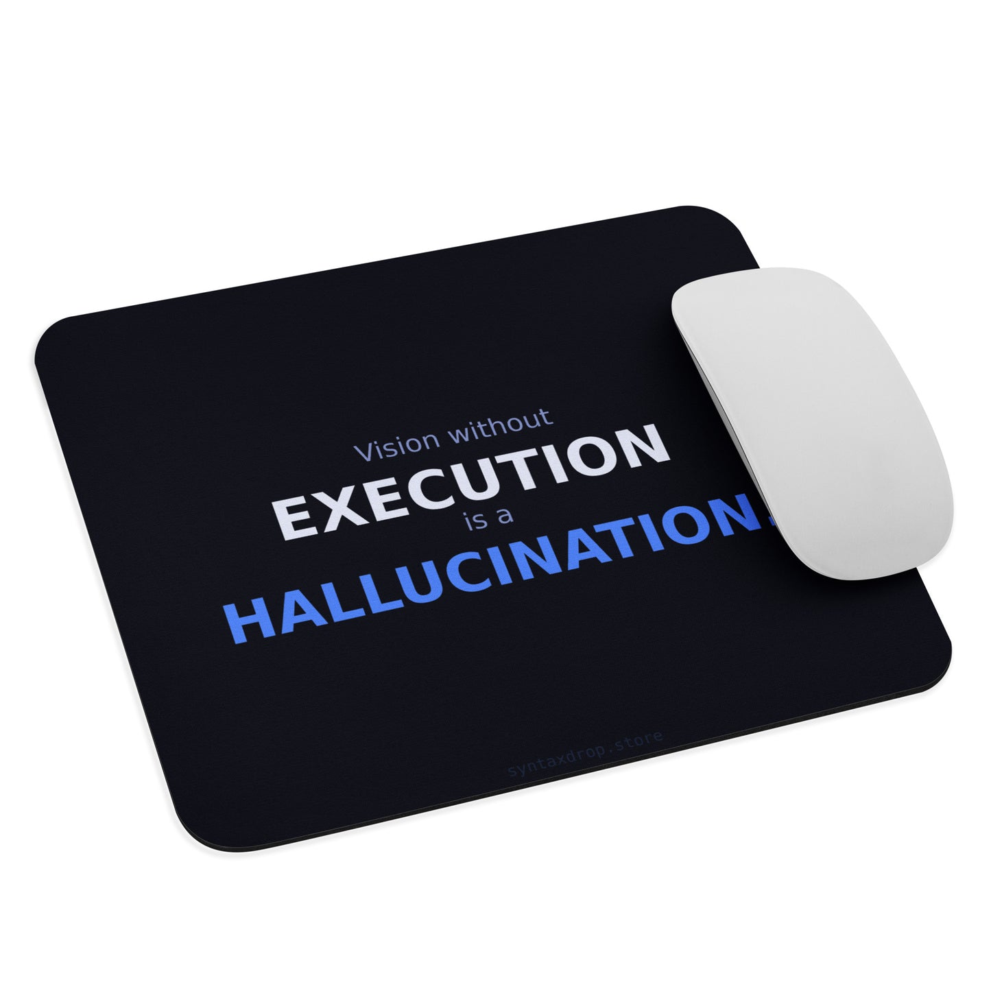 Tech founder mouse pad on dark navy background with bold white and blue typography reading Vision Without Execution Is a Hallucination