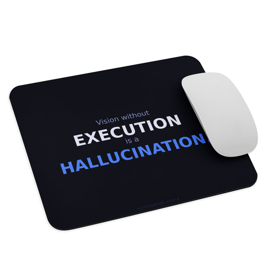 Tech founder mouse pad on dark navy background with bold white and blue typography reading Vision Without Execution Is a Hallucination
